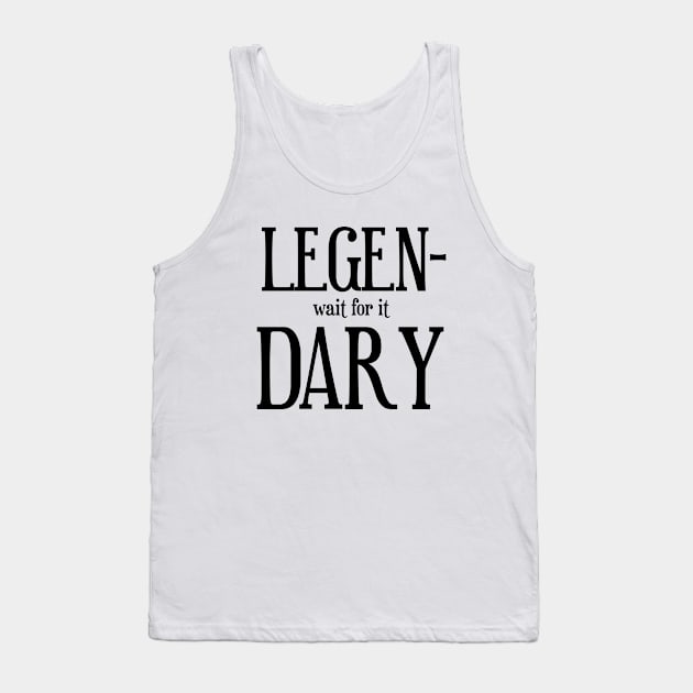 LEGENDARY Tank Top by We Love Gifts